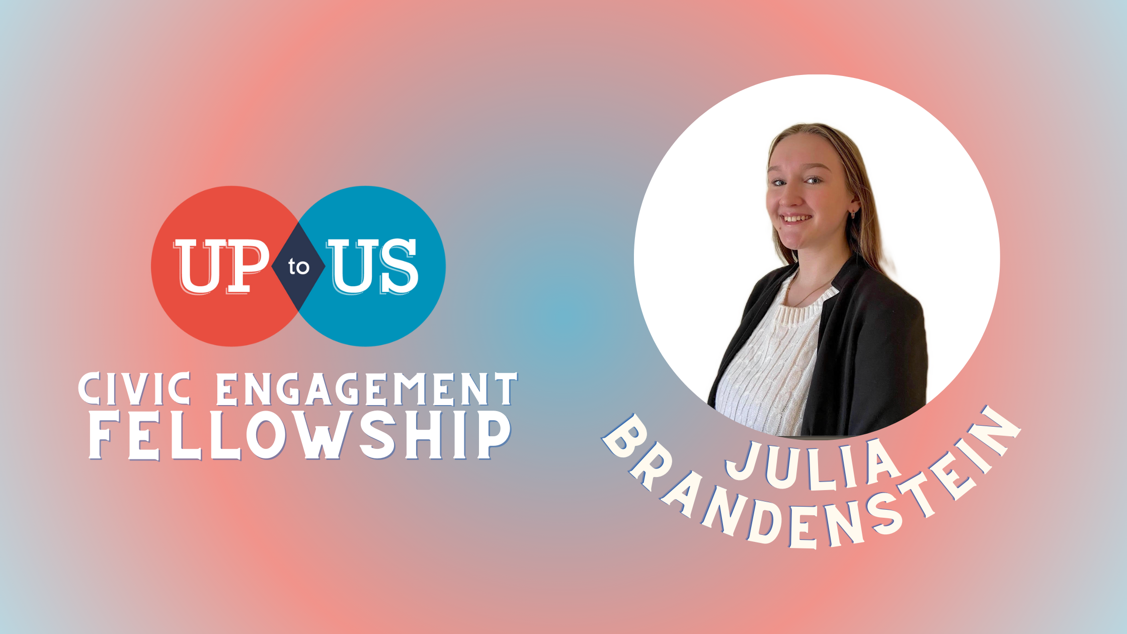 Civic Engagement in Action: Julia Brandenstein reflects on 2022 Civic Engagement Fellowship program | UpToUs